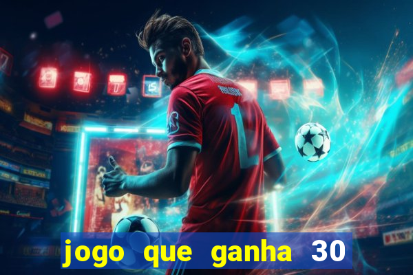 jogo que ganha 30 reais no cadastro